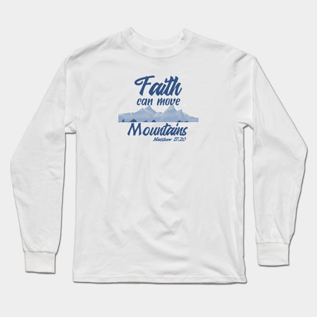 Faith Can Move Mountains Christian Design Matthew 17:20 Long Sleeve T-Shirt by KSMusselman